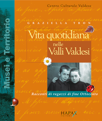 Vita quotidiana nelle Valli Valdesi. Racconti di ragazzi di fine Ottocento