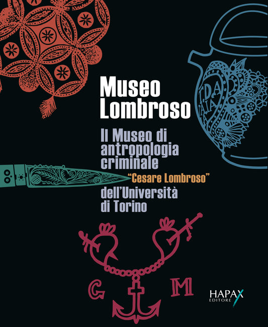 Museo Lombroso. Il Museo di Antropologia criminale “Cesare Lombroso” dell’Università di Torino