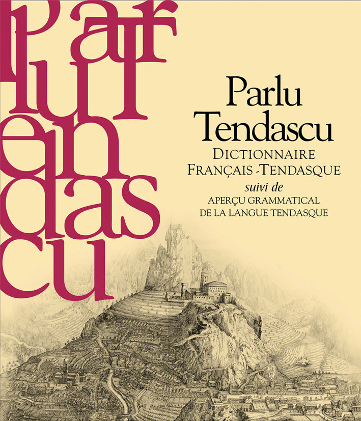 Parlo Tendascu. Dictionnaire Français-Tendasque suivi de aperçu grammatical de la langue tendasque